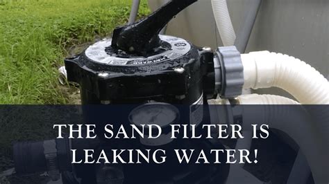 top of sand filter leaking|Leaks from top of sand filter